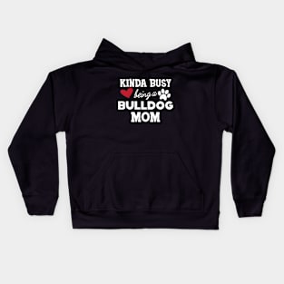 Bulldog - Kinda busy being a bulldog mom Kids Hoodie